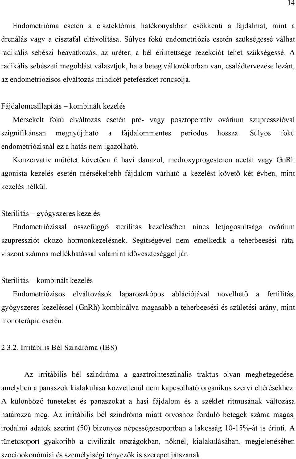 A radikális sebészeti megoldást választjuk, ha a beteg változókorban van, családtervezése lezárt, az endometriózisos elváltozás mindkét petefészket roncsolja.