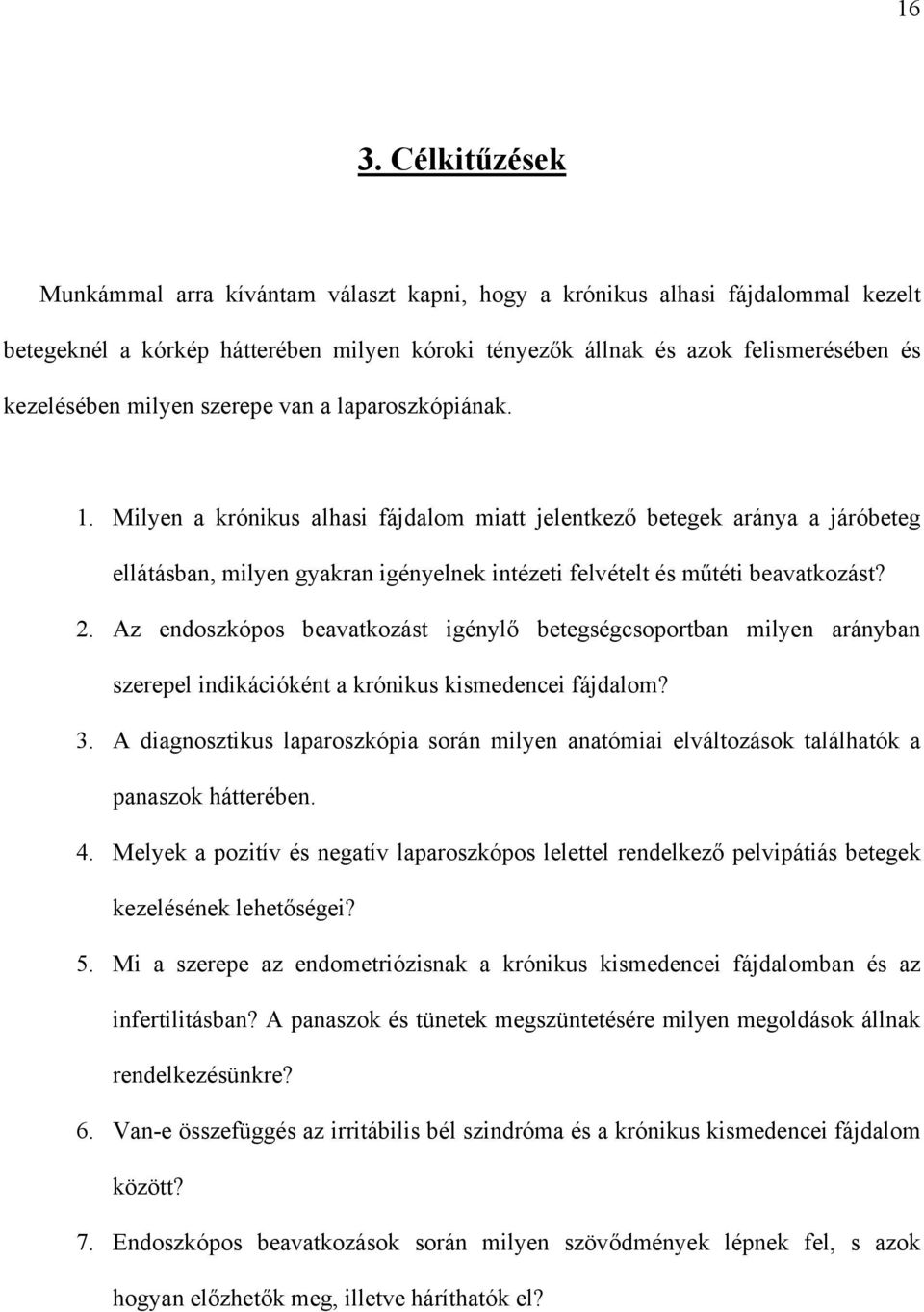 2. Az endoszkópos beavatkozást igénylő betegségcsoportban milyen arányban szerepel indikációként a krónikus kismedencei fájdalom? 3.