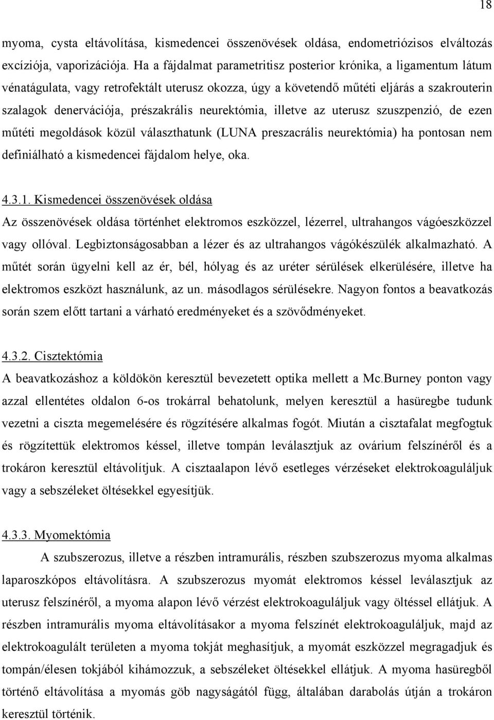 neurektómia, illetve az uterusz szuszpenzió, de ezen műtéti megoldások közül választhatunk (LUNA preszacrális neurektómia) ha pontosan nem definiálható a kismedencei fájdalom helye, oka. 4.3.1.