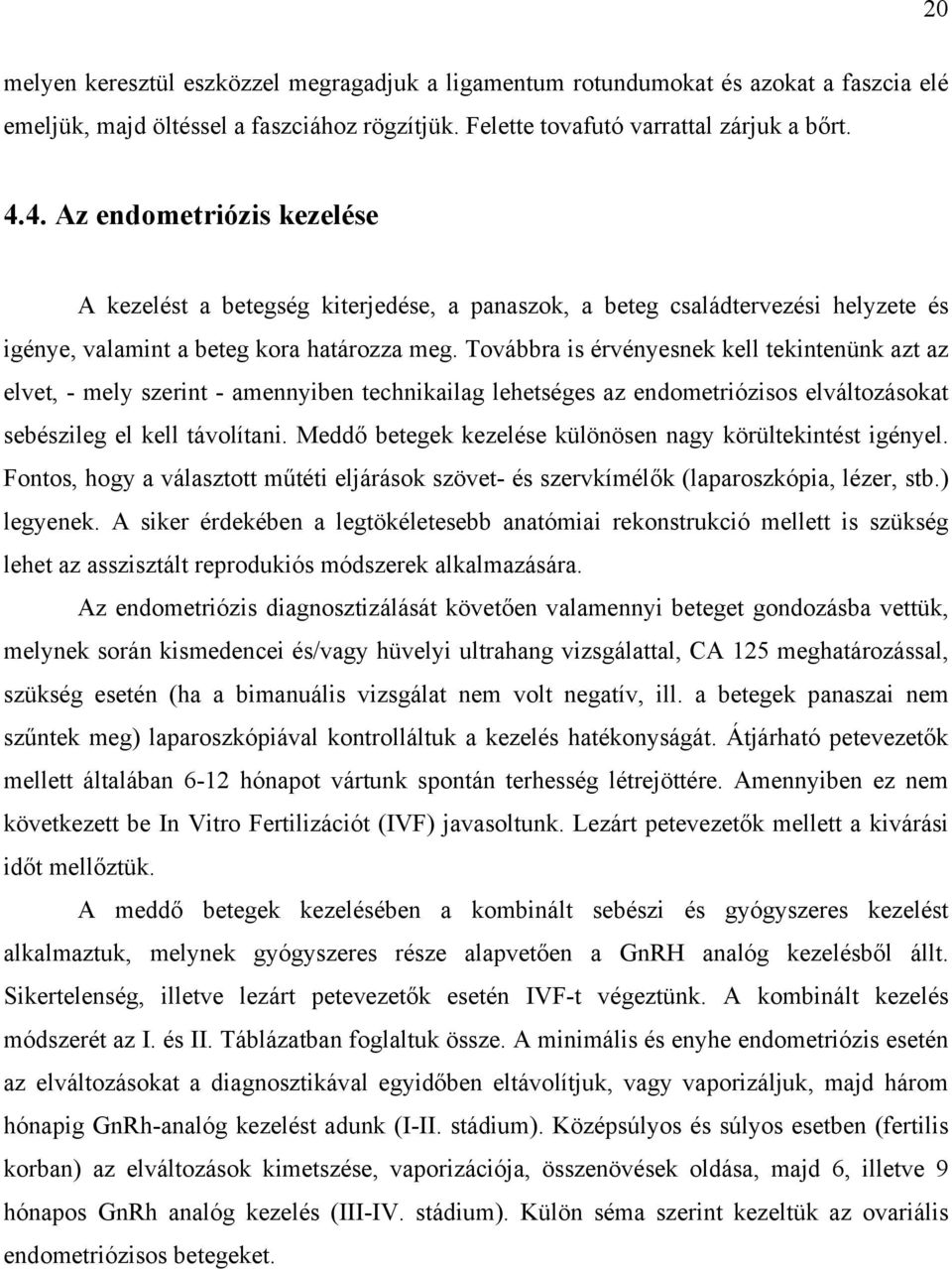 Továbbra is érvényesnek kell tekintenünk azt az elvet, - mely szerint - amennyiben technikailag lehetséges az endometriózisos elváltozásokat sebészileg el kell távolítani.