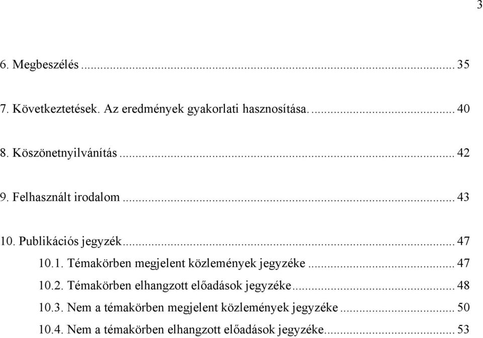 .. 47 10.2. Témakörben elhangzott előadások jegyzéke... 48 10.3.
