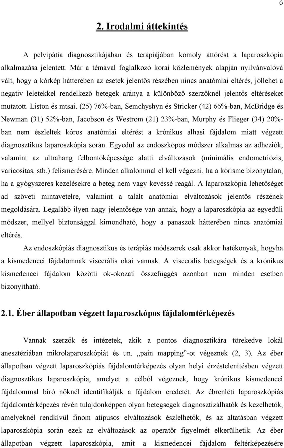 aránya a különböző szerzőknél jelentős eltéréseket mutatott. Liston és mtsai.
