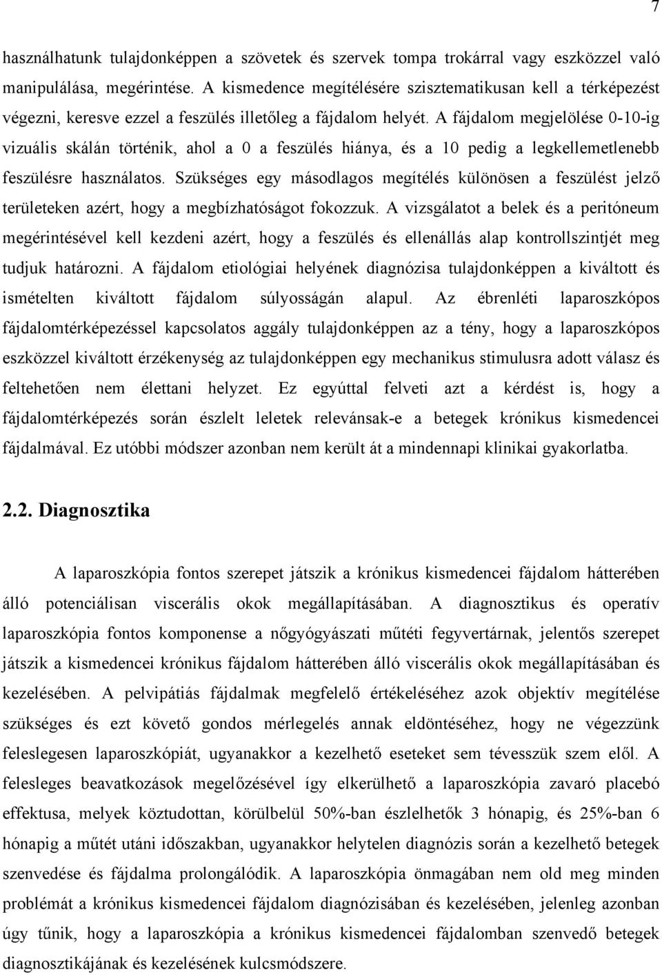 A fájdalom megjelölése 0-10-ig vizuális skálán történik, ahol a 0 a feszülés hiánya, és a 10 pedig a legkellemetlenebb feszülésre használatos.