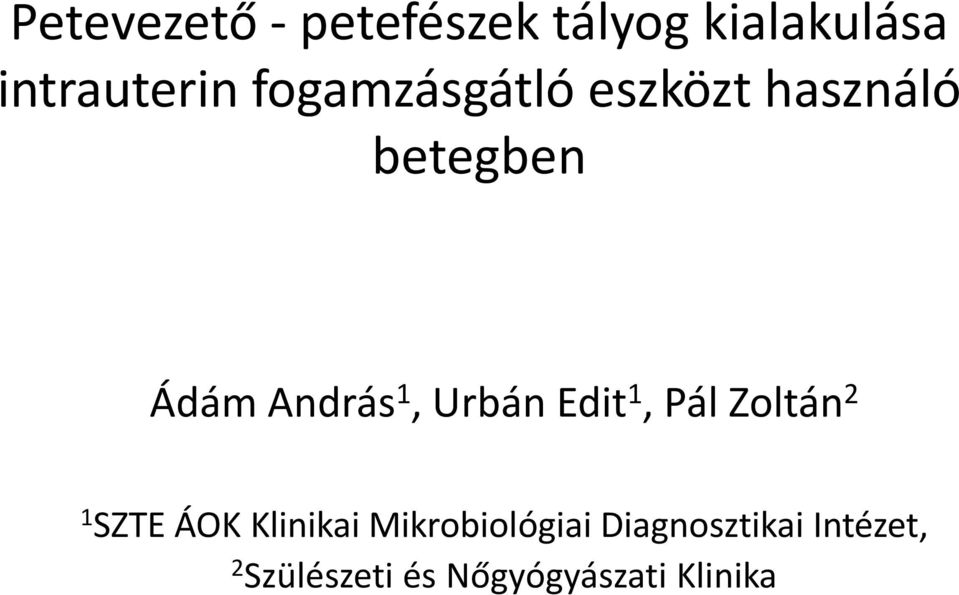Urbán Edit 1, Pál Zoltán 2 1 SZTE ÁOK Klinikai