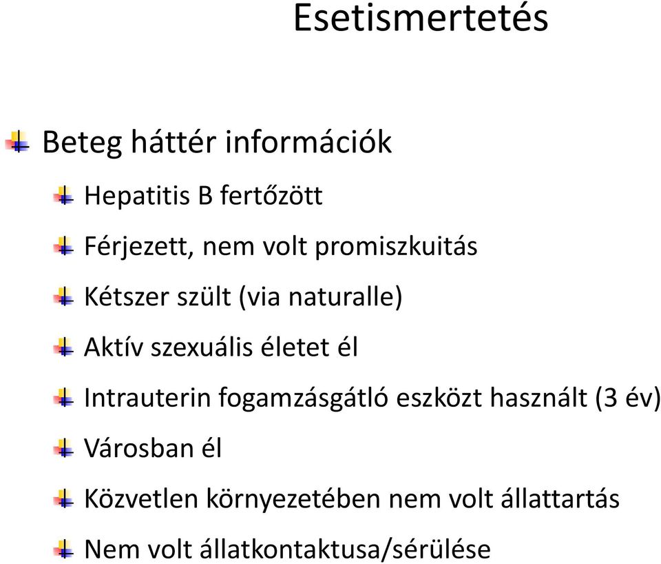 életet él Intrauterin fogamzásgátló eszközt használt (3 év) Városban él