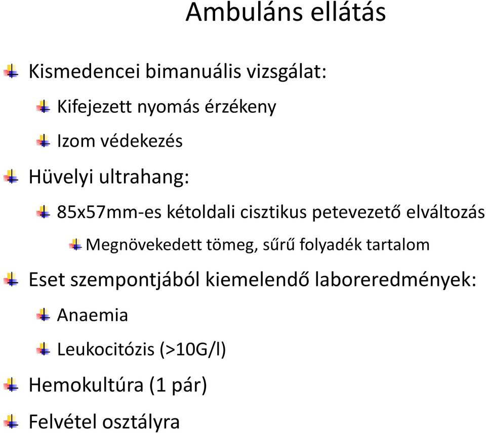 elváltozás Megnövekedett tömeg, sűrű folyadék tartalom Eset szempontjából