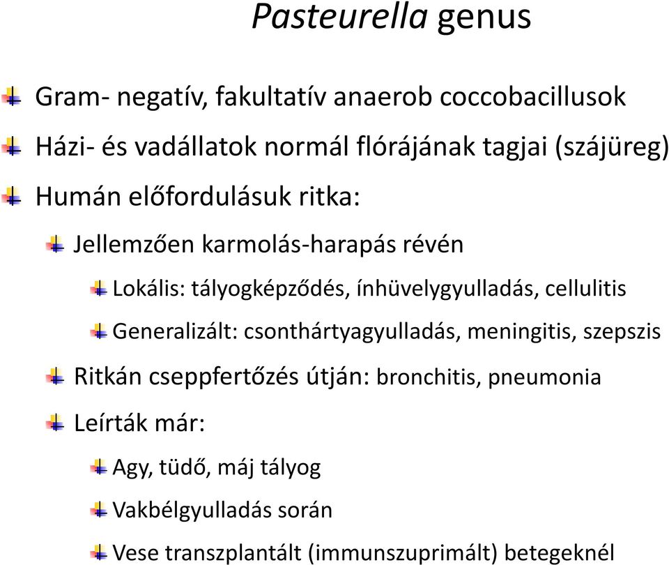 ínhüvelygyulladás, cellulitis Generalizált: csonthártyagyulladás, meningitis, szepszis Ritkán cseppfertőzés