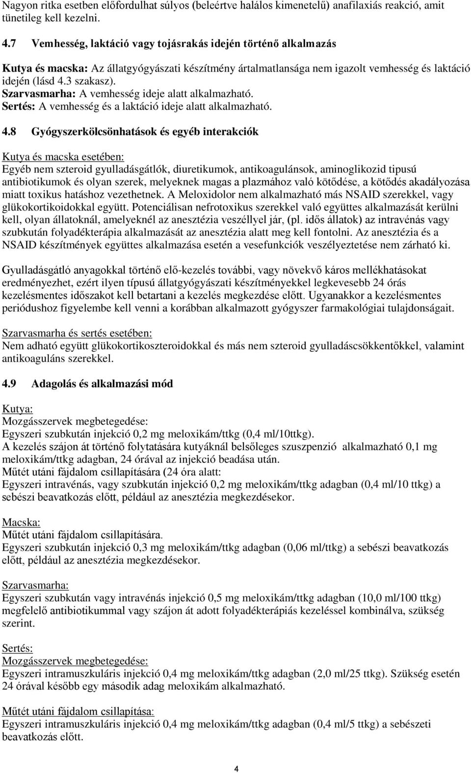 Szarvasmarha: A vemhesség ideje alatt alkalmazható. Sertés: A vemhesség és a laktáció ideje alatt alkalmazható. 4.