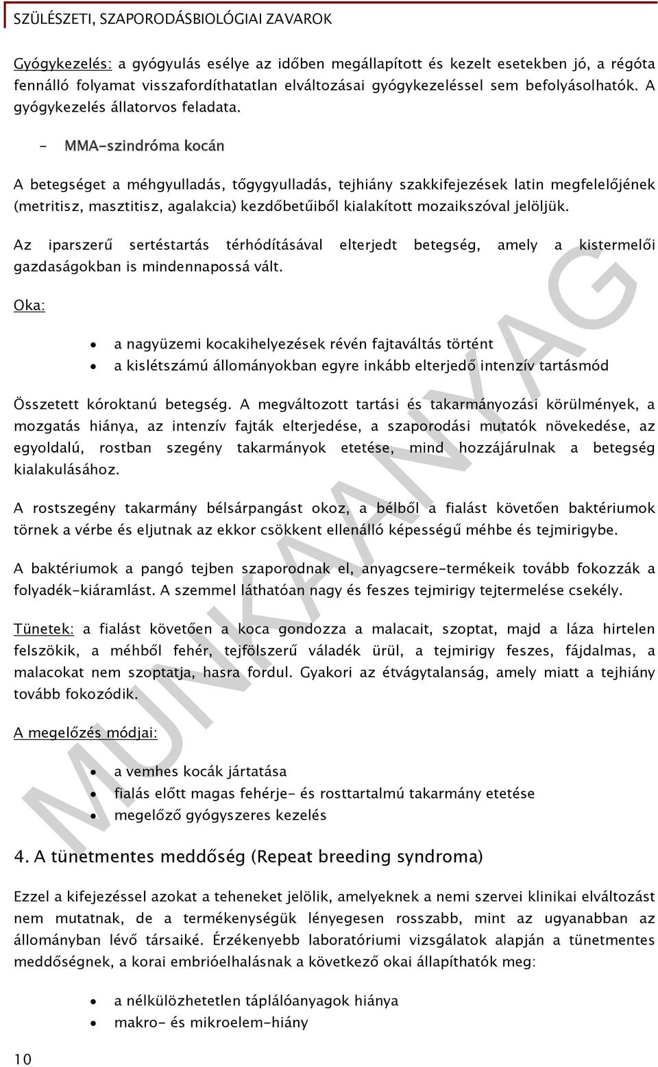 - MMA-szindróma kocán A betegséget a méhgyulladás, tőgygyulladás, tejhiány szakkifejezések latin megfelelőjének (metritisz, masztitisz, agalakcia) kezdőbetűiből kialakított mozaikszóval jelöljük.