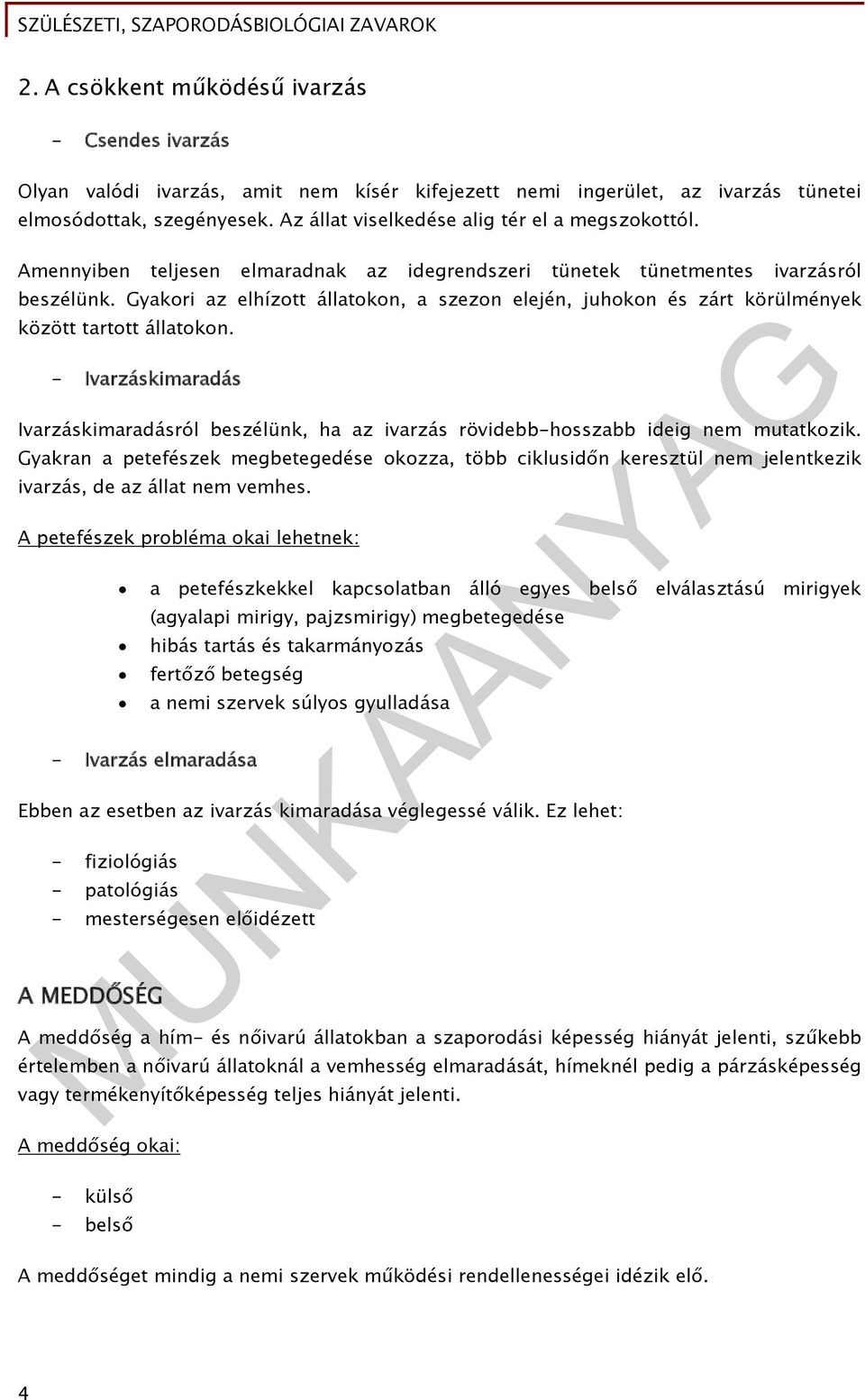 Gyakori az elhízott állatokon, a szezon elején, juhokon és zárt körülmények között tartott állatokon.