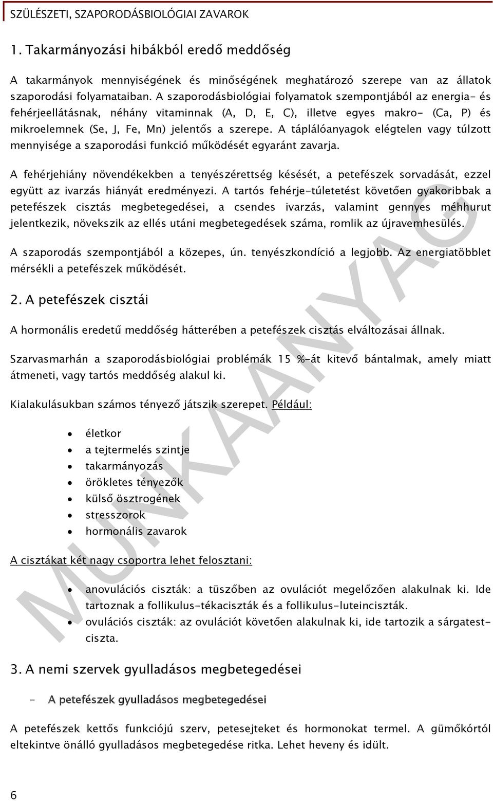 A táplálóanyagok elégtelen vagy túlzott mennyisége a szaporodási funkció működését egyaránt zavarja.