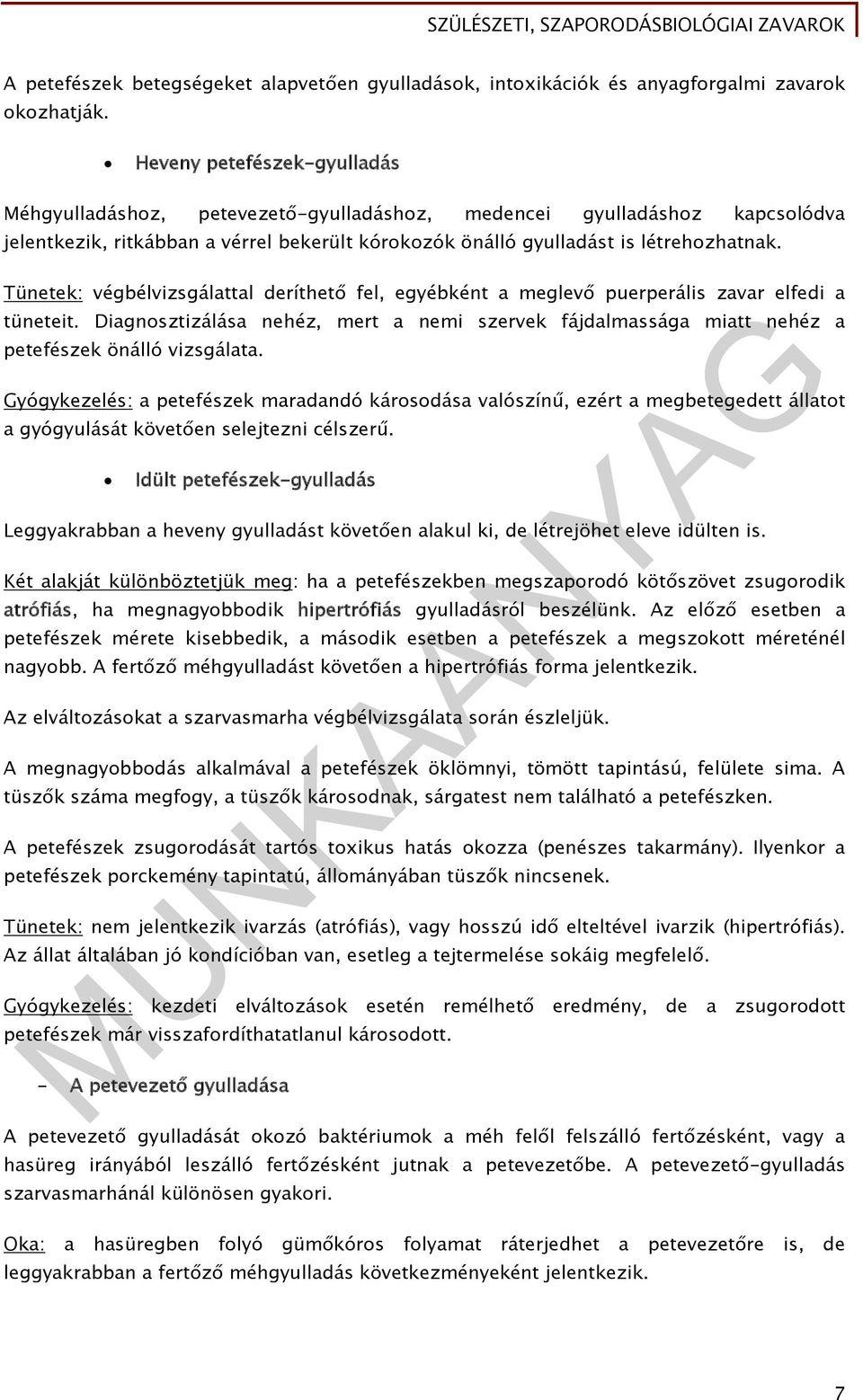 Tünetek: végbélvizsgálattal deríthető fel, egyébként a meglevő puerperális zavar elfedi a tüneteit.