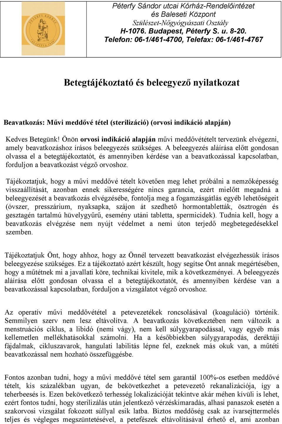 Önön orvosi indikáció alapján művi meddővétételt tervezünk elvégezni, amely beavatkozáshoz írásos beleegyezés szükséges.
