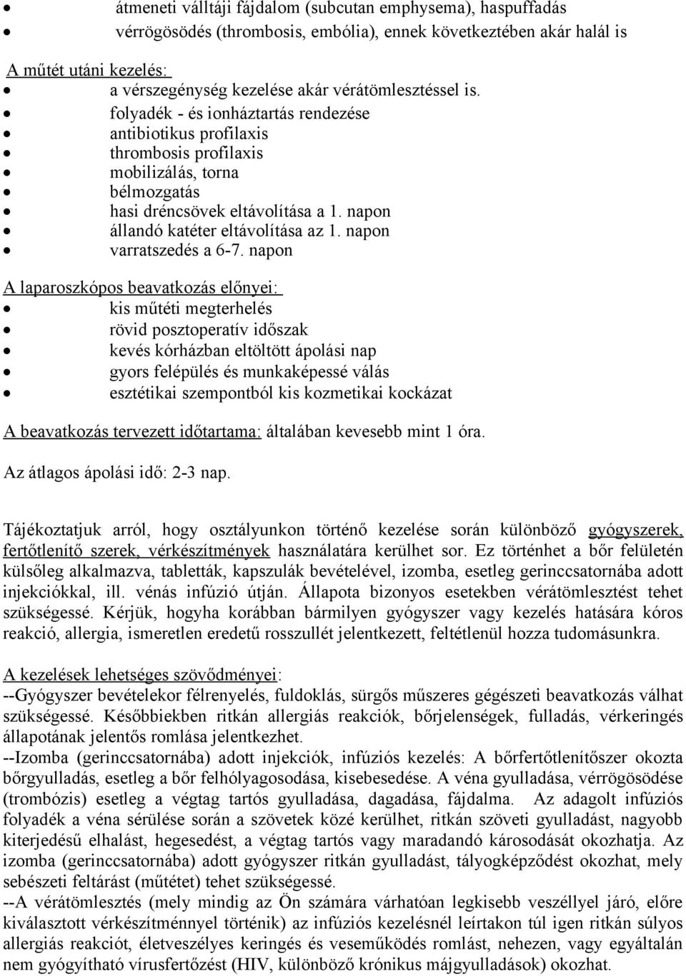 napon állandó katéter eltávolítása az 1. napon varratszedés a 6-7.