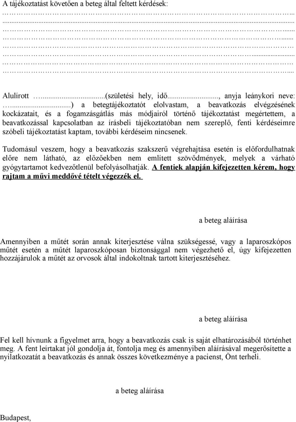 tájékoztatóban nem szereplő, fenti kérdéseimre szóbeli tájékoztatást kaptam, további kérdéseim nincsenek.