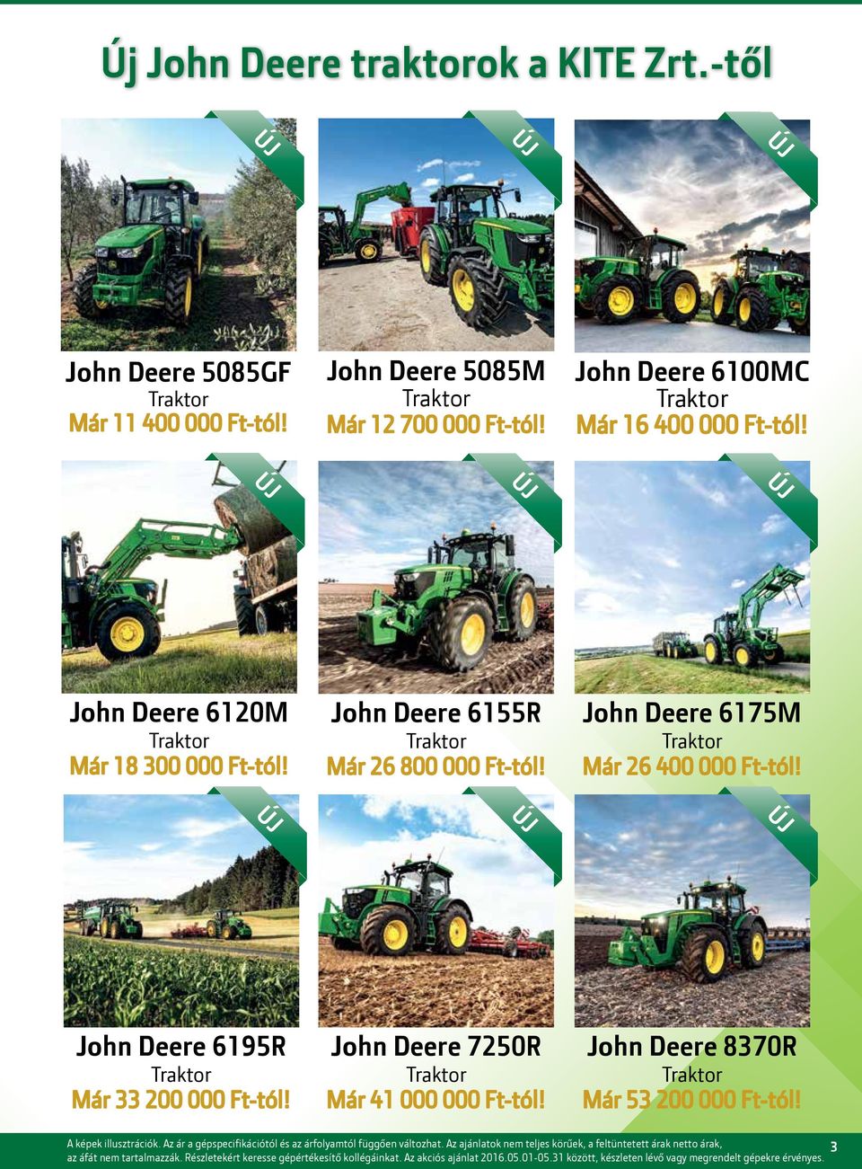 ÚJ ÚJ ÚJ John Deere 6195R Traktor Már 33 200 000 Ft-tól! John Deere 7250R Traktor Már 41 000 000 Ft-tól! John Deere 8370R Traktor Már 53 200 000 Ft-tól! A képek illusztrációk.