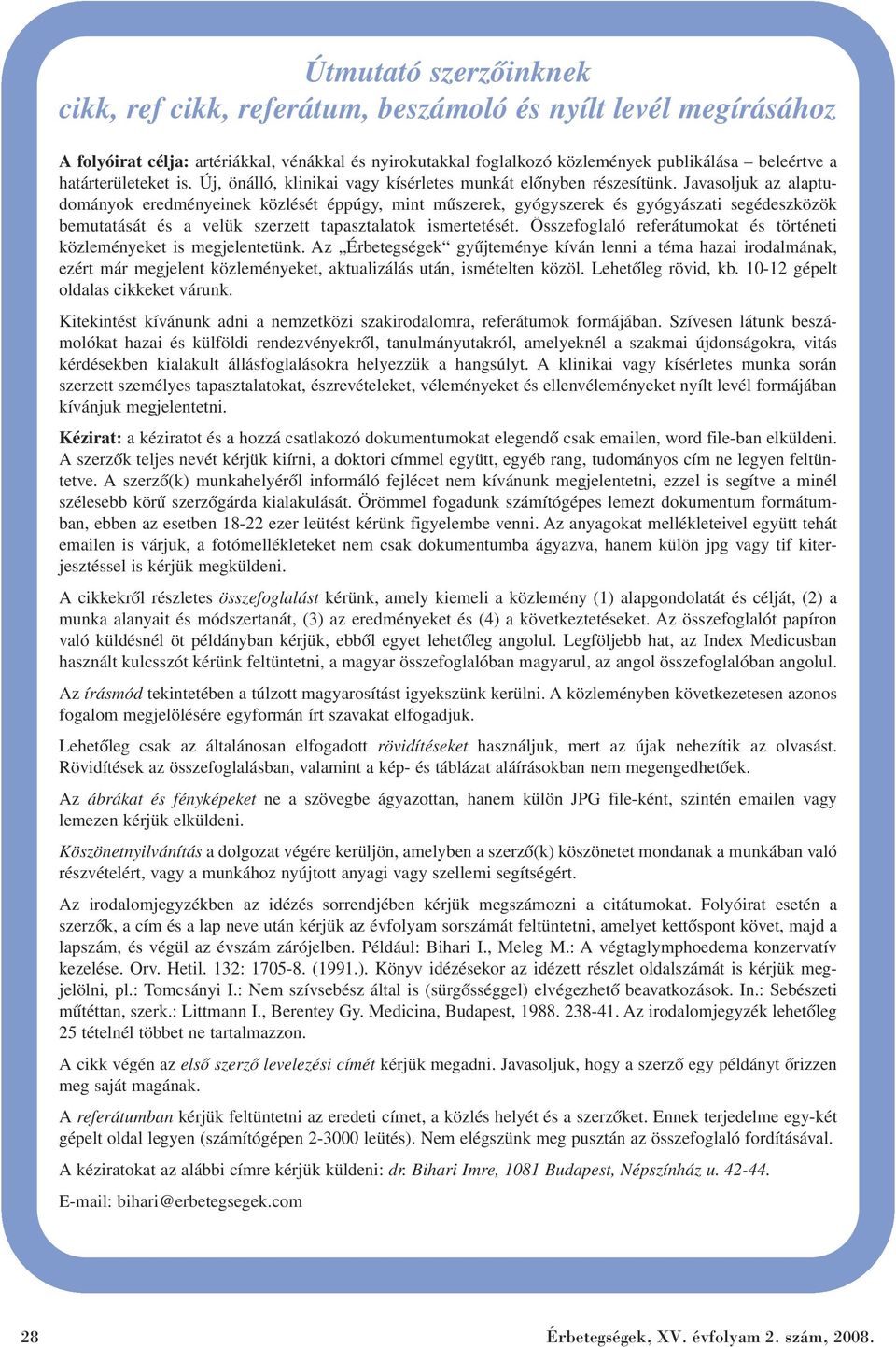 Javasoljuk az alaptudományok eredményeinek közlését éppúgy, mint mûszerek, gyógyszerek és gyógyászati segédeszközök bemutatását és a velük szerzett tapasztalatok ismertetését.