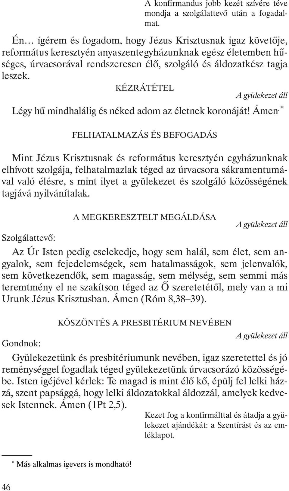 KÉZRÁTÉTEL Légy hû mindhalálig és néked adom az életnek koronáját! Ámen.