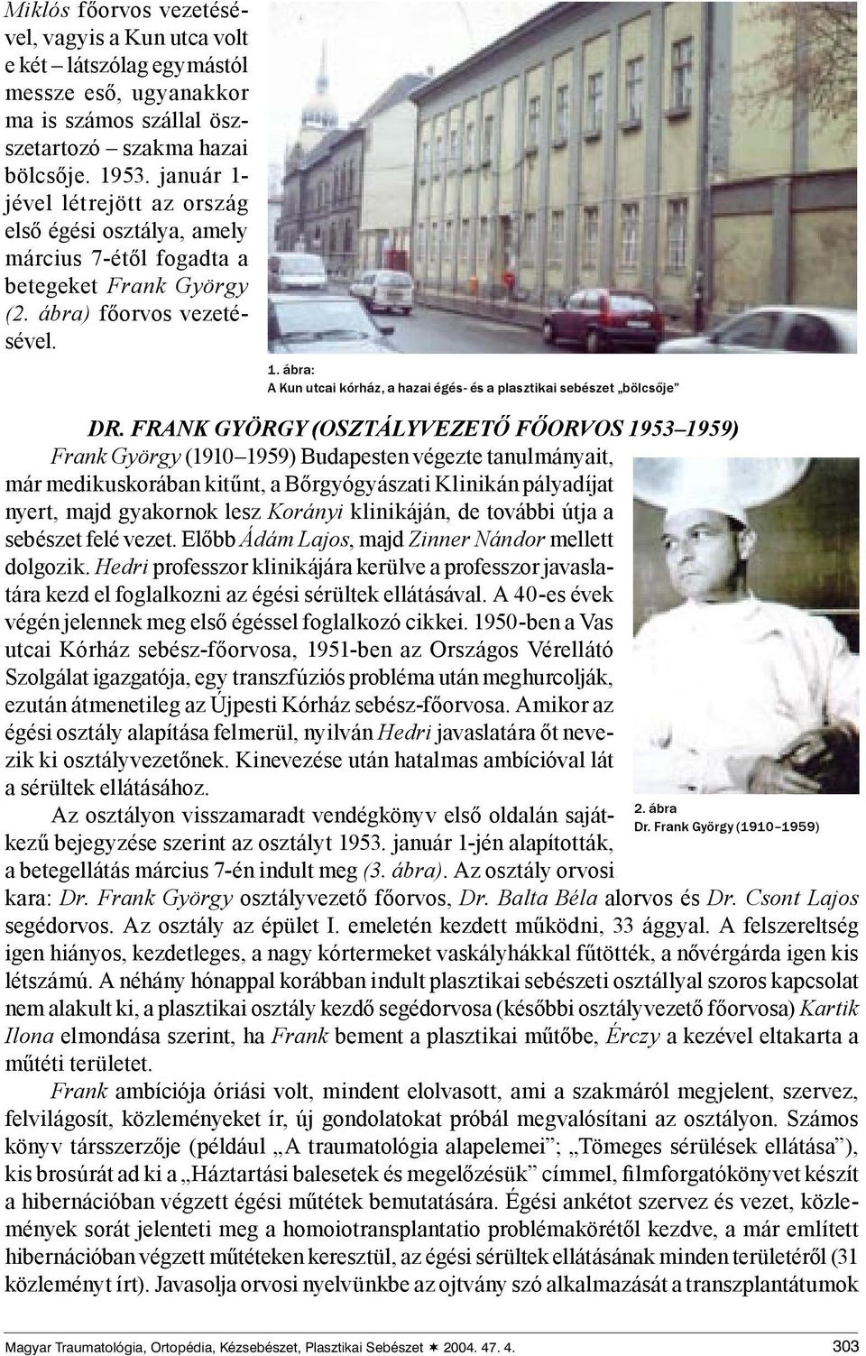 FRANK GYÖRGY (OSZTÁLYVEZETŐ FŐORVOS 1953 1959) Frank György (1910 1959) Budapesten végezte tanulmányait, már medikuskorában kitűnt, a Bőrgyógyászati Klinikán pályadíjat nyert, majd gyakornok lesz