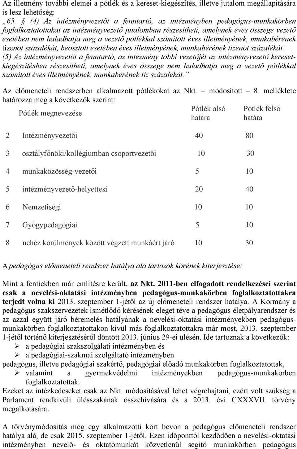 vezető pótlékkal számított éves illetményének, munkabérének tizenöt százalékát, beosztott esetében éves illetményének, munkabérének tizenöt százalékát.