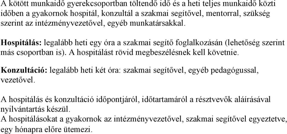 A hospitálást rövid megbeszélésnek kell követnie. Konzultáció: legalább heti két óra: szakmai segítővel, egyéb pedagógussal, vezetővel.