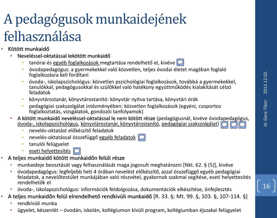 szülőkkel való hatékony együttműködés kialakítását célzó feladatok könyvtárostanár, könyvtárostanító: könyvtár nyitva tartása, könyvtári órák pedagógiai szakszolgálat intézményében: közvetlen