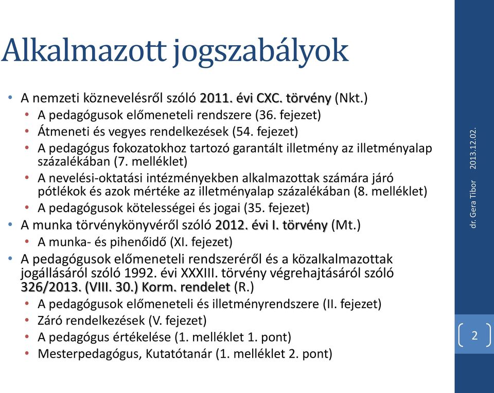 melléklet) A nevelési-oktatási intézményekben alkalmazottak számára járó pótlékok és azok mértéke az illetményalap százalékában (8. melléklet) A pedagógusok kötelességei és jogai (35.