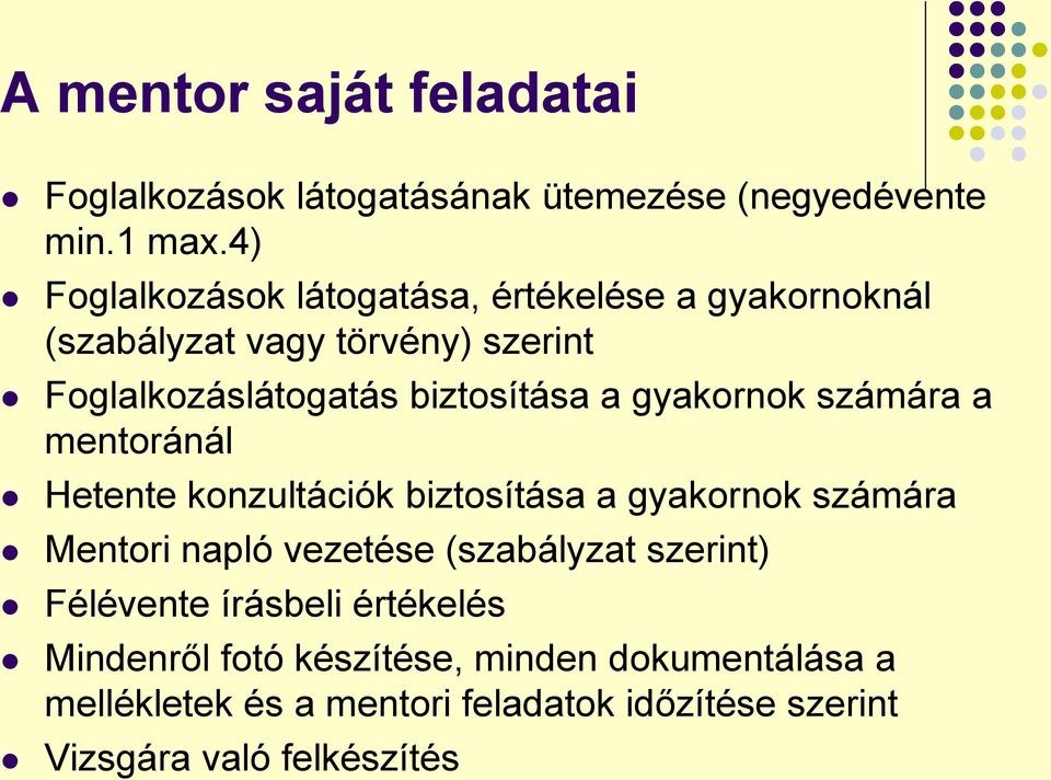 gyakornok számára a mentoránál Hetente konzultációk biztosítása a gyakornok számára Mentori napló vezetése (szabályzat