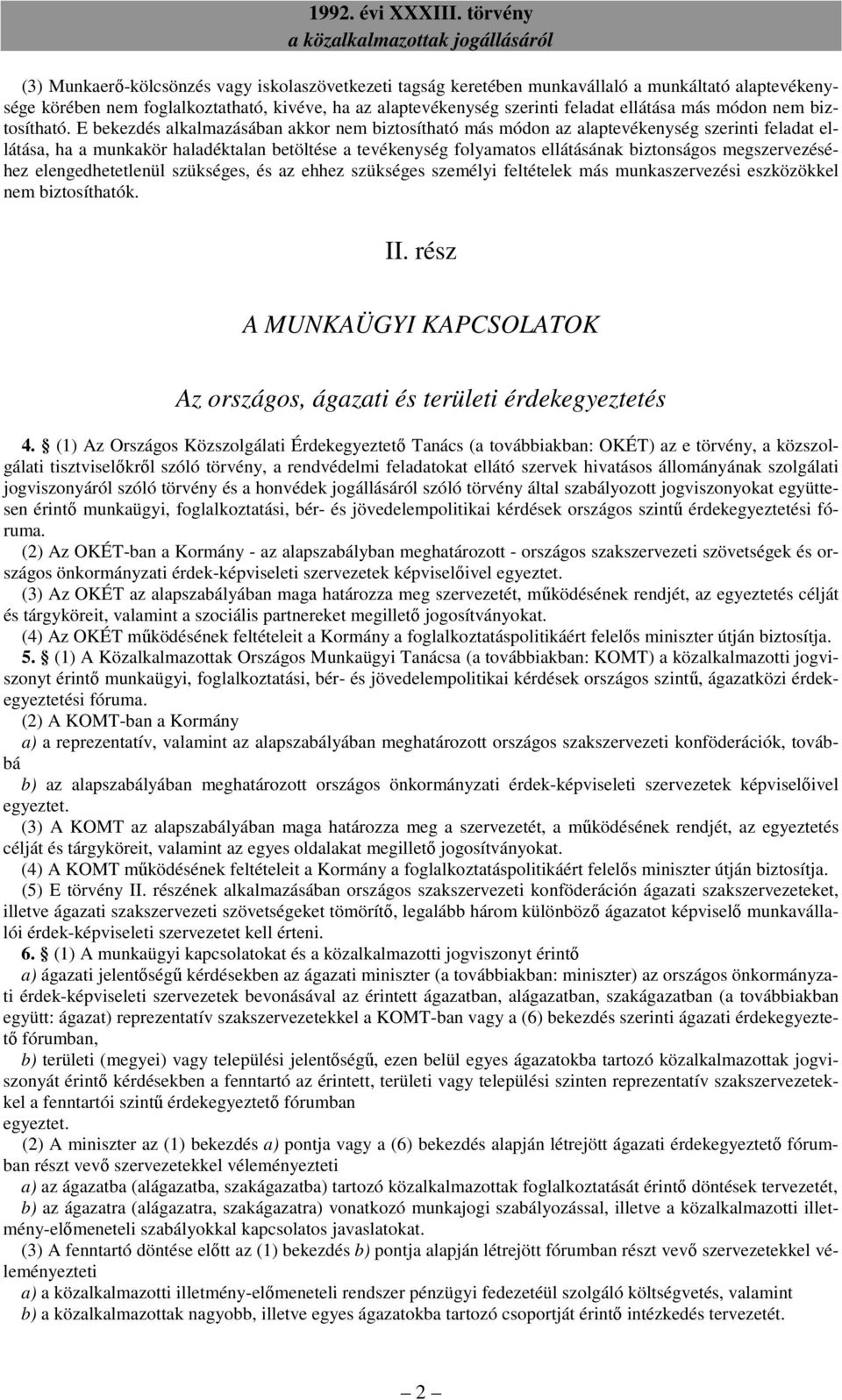 E bekezdés alkalmazásában akkor nem biztosítható más módon az alaptevékenység szerinti feladat ellátása, ha a munkakör haladéktalan betöltése a tevékenység folyamatos ellátásának biztonságos