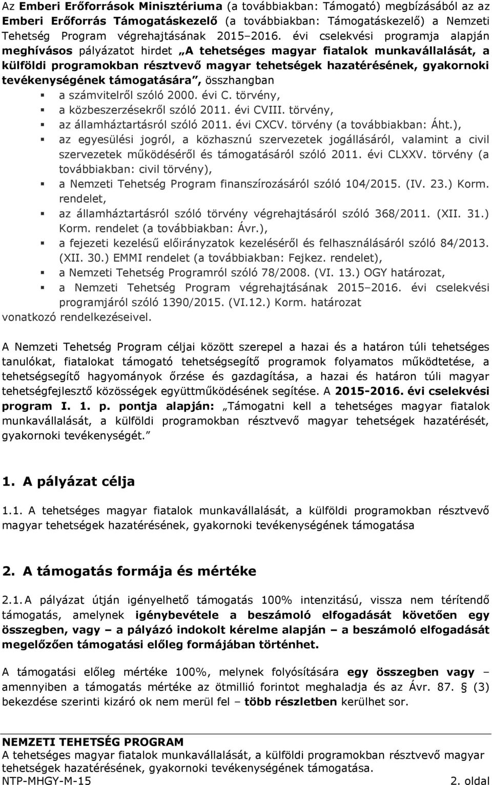 tevékenységének támogatására, összhangban a számvitelről szóló 2000. évi C. törvény, a közbeszerzésekről szóló 2011. évi CVIII. törvény, az államháztartásról szóló 2011. évi CXCV.