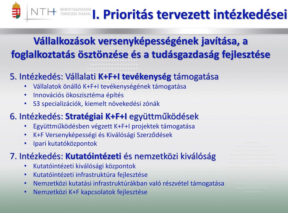 Intézkedés: Stratégiai K+F+I együttműködések Együttműködésben végzett K+F+I projektek támogatása K+F Versenyképességi és Kiválósági Szerződések Ipari kutatóközpontok 7.