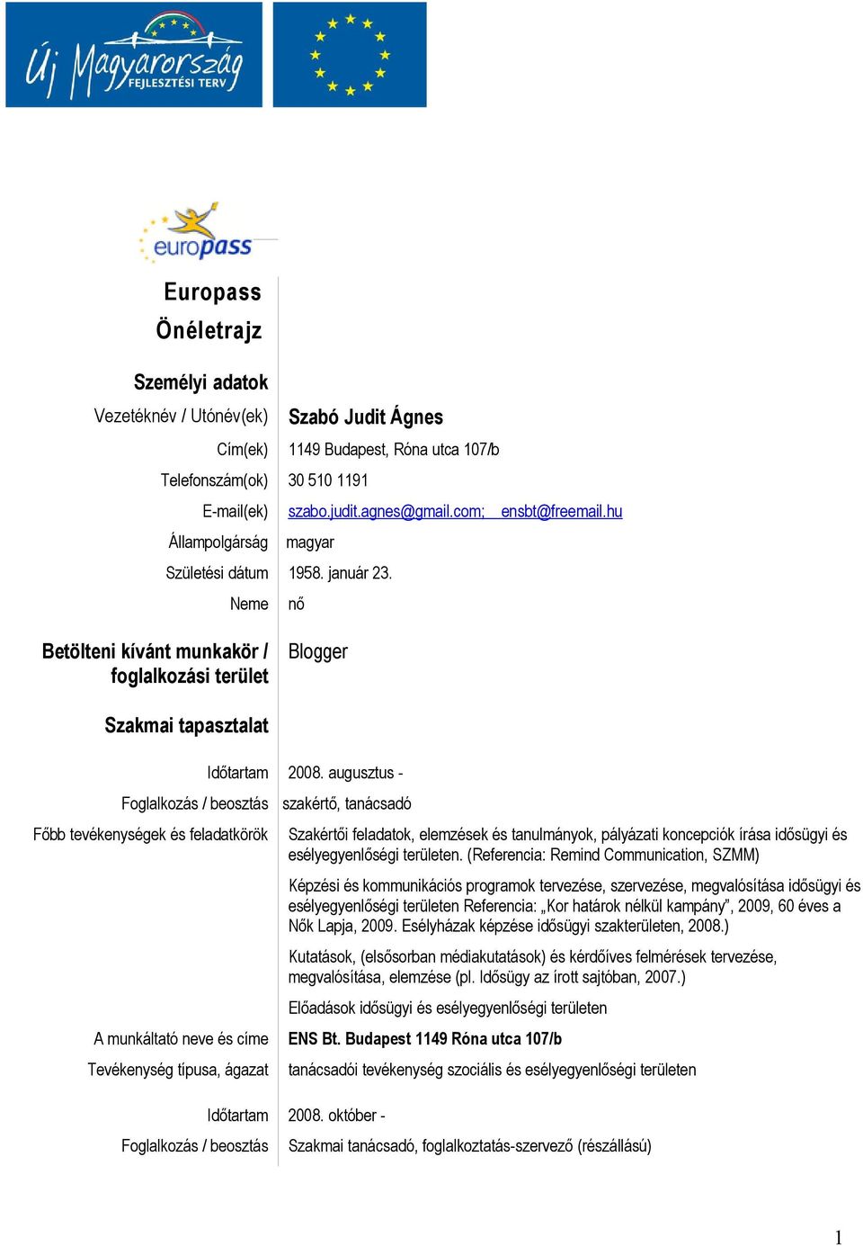 augusztus - szakértő, tanácsadó Szakértői feladatok, elemzések és tanulmányok, pályázati koncepciók írása idősügyi és esélyegyenlőségi területen.