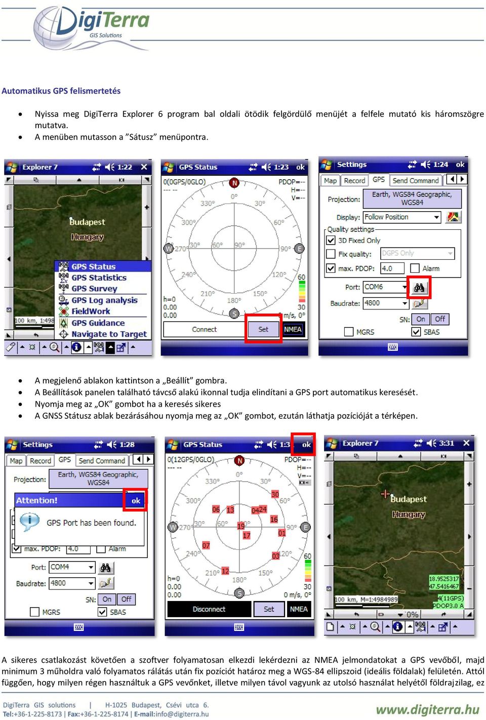 Nyomja meg az OK gombot ha a keresés sikeres A GNSS Státusz ablak bezárásáhou nyomja meg az OK gombot, ezután láthatja pozícióját a térképen.