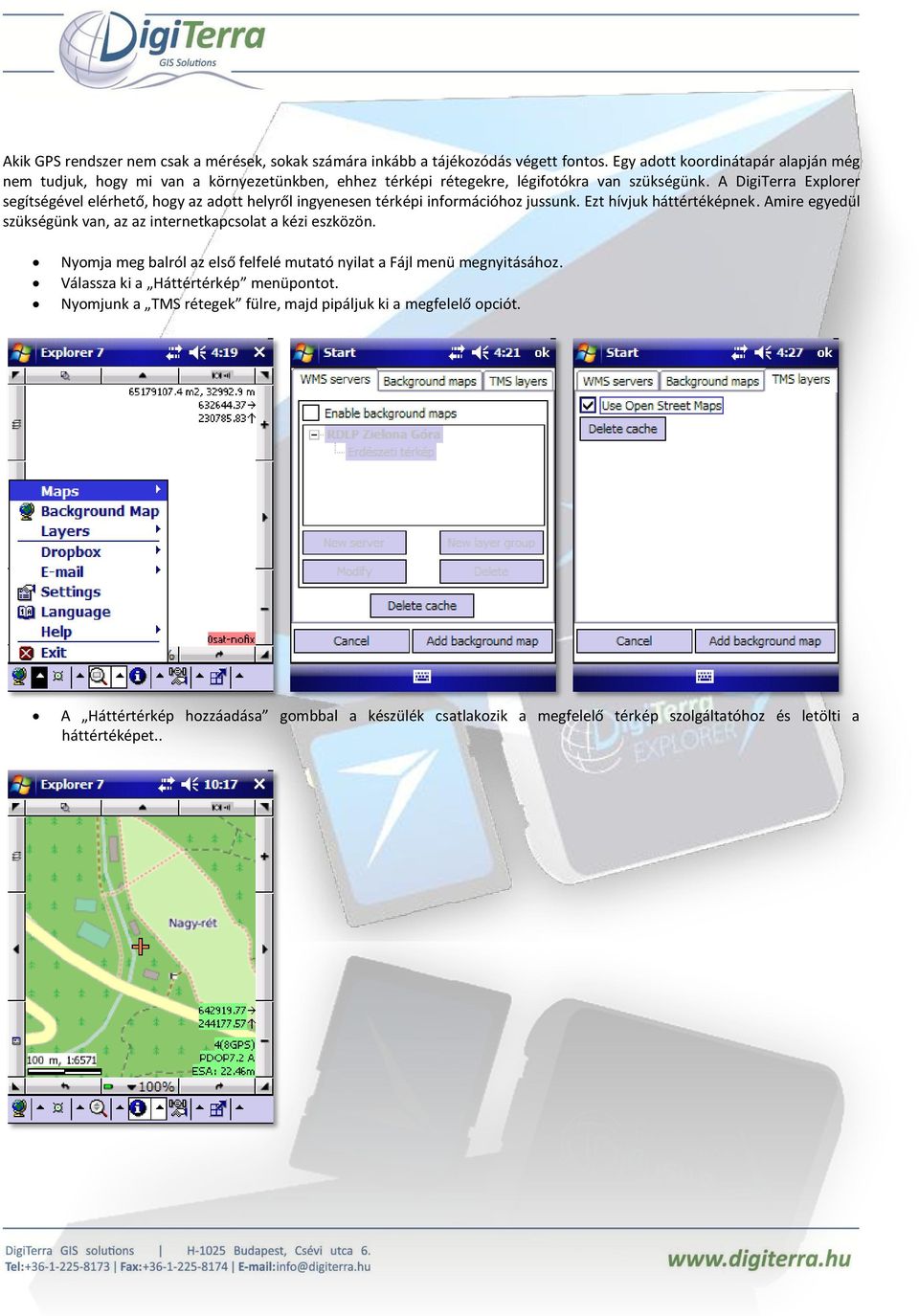 A DigiTerra Explorer segítségével elérhető, hogy az adott helyről ingyenesen térképi információhoz jussunk. Ezt hívjuk háttértéképnek.