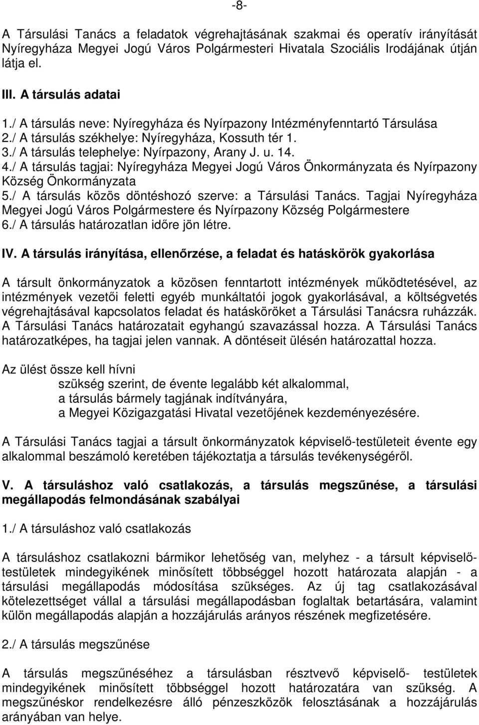 / A társulás tagjai: Nyíregyháza Megyei Jogú Város Önkormányzata és Nyírpazony Község Önkormányzata 5./ A társulás közös döntéshozó szerve: a Társulási Tanács.