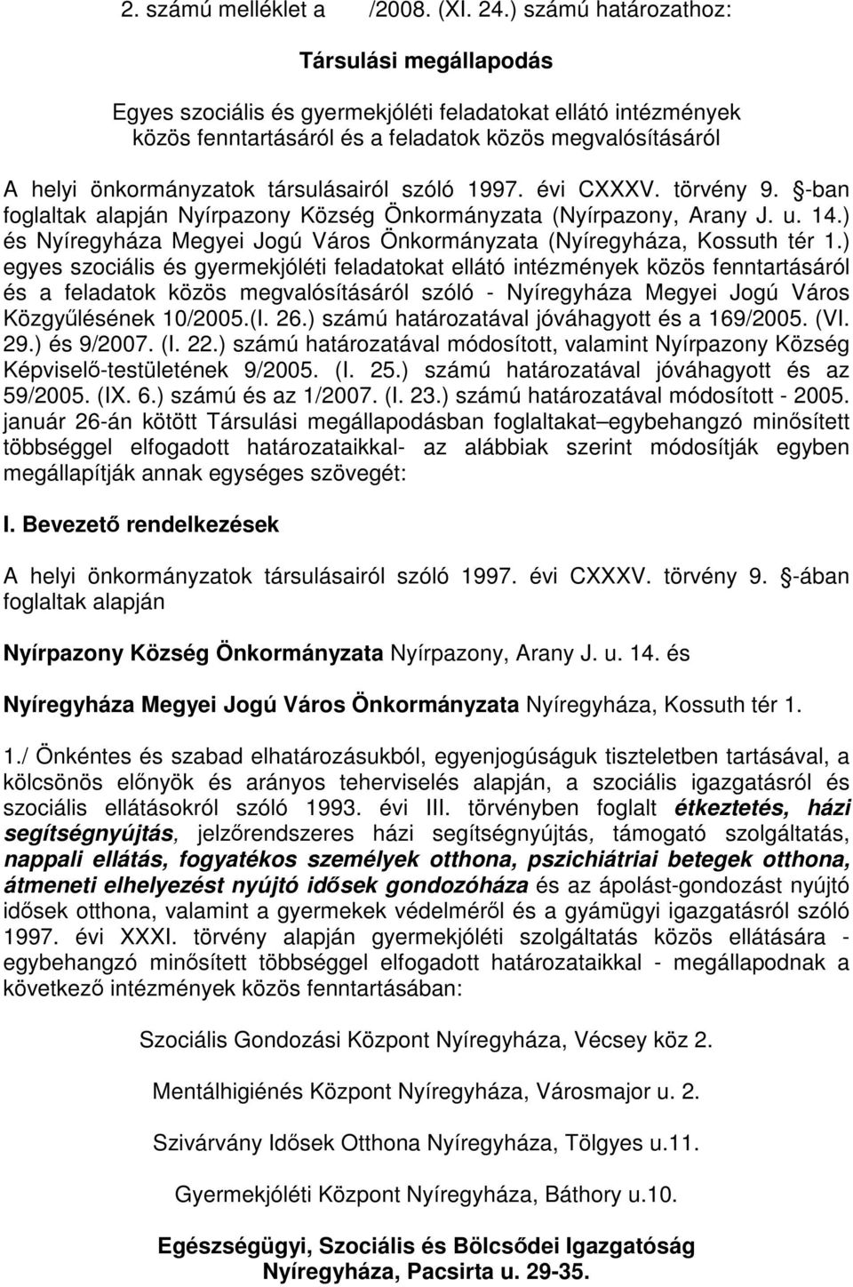 társulásairól szóló 1997. évi CXXXV. törvény 9. -ban foglaltak alapján Nyírpazony Község Önkormányzata (Nyírpazony, Arany J. u. 14.