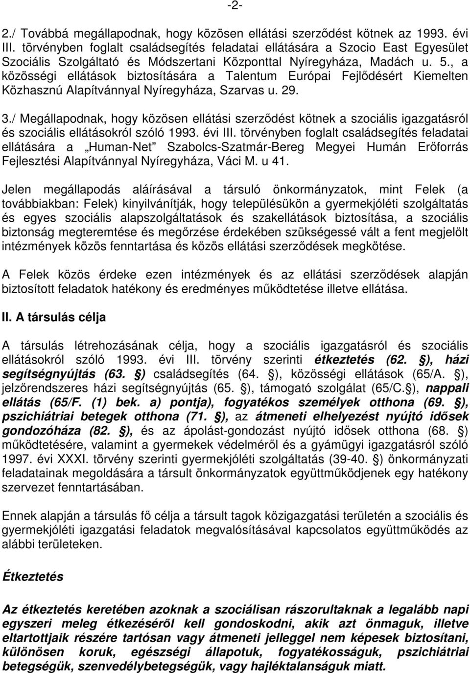 , a közösségi ellátások biztosítására a Talentum Európai Fejlődésért Kiemelten Közhasznú Alapítvánnyal Nyíregyháza, Szarvas u. 29. 3.