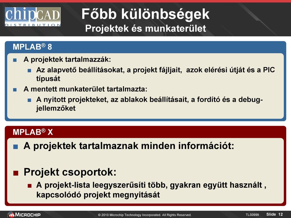 debugjellemzőket MPLAB X A projektek tartalmaznak minden információt: Projekt csoportok: A projekt-lista leegyszerűsíti több,