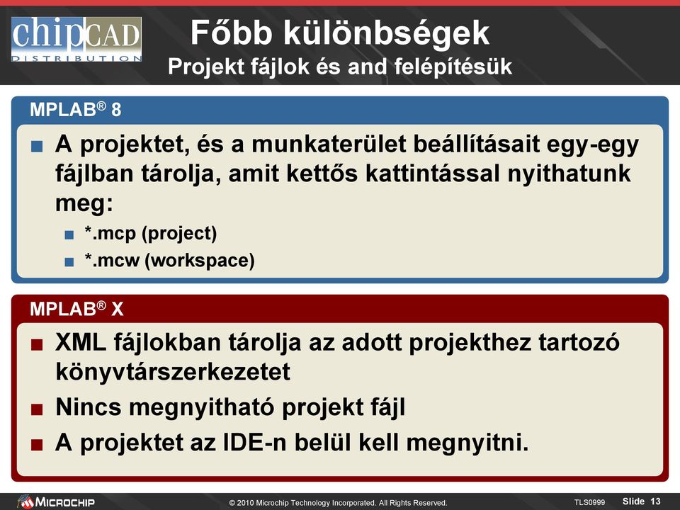 mcw (workspace) MPLAB X XML fájlokban tárolja az adott projekthez tartozó könyvtárszerkezetet Nincs