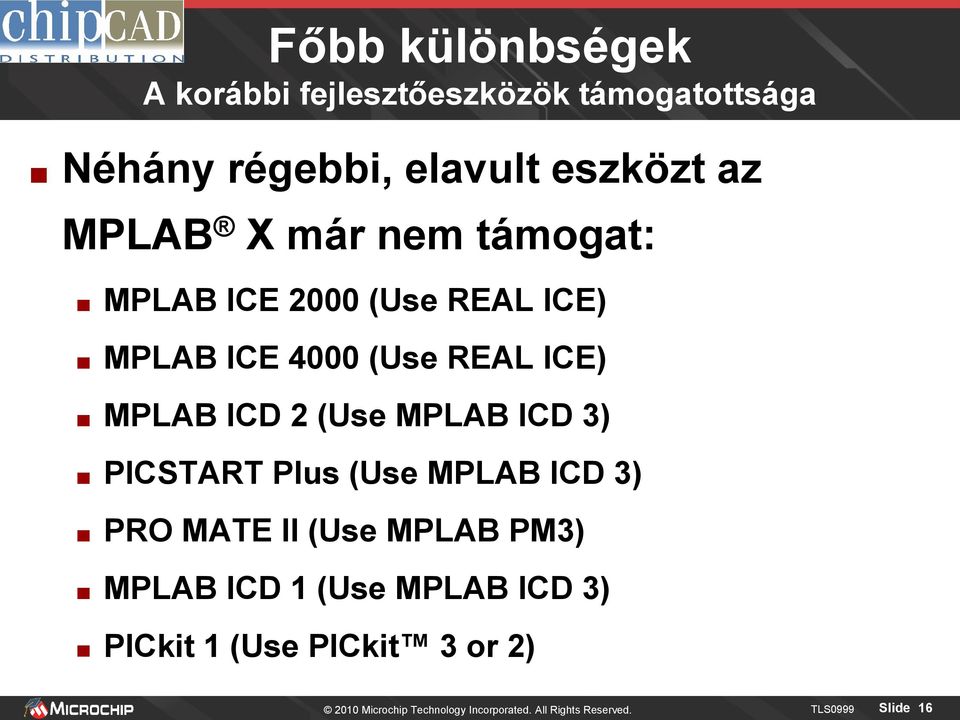 ICD 3) PICSTART Plus (Use MPLAB ICD 3) PRO MATE II (Use MPLAB PM3) MPLAB ICD 1 (Use MPLAB ICD 3)