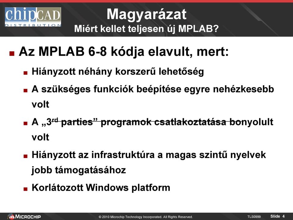 beépítése egyre nehézkesebb volt A 3 rd parties programok csatlakoztatása bonyolult volt Hiányzott