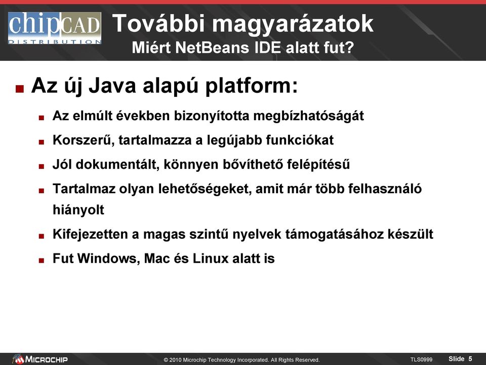 funkciókat Jól dokumentált, könnyen bővíthető felépítésű Tartalmaz olyan lehetőségeket, amit már több