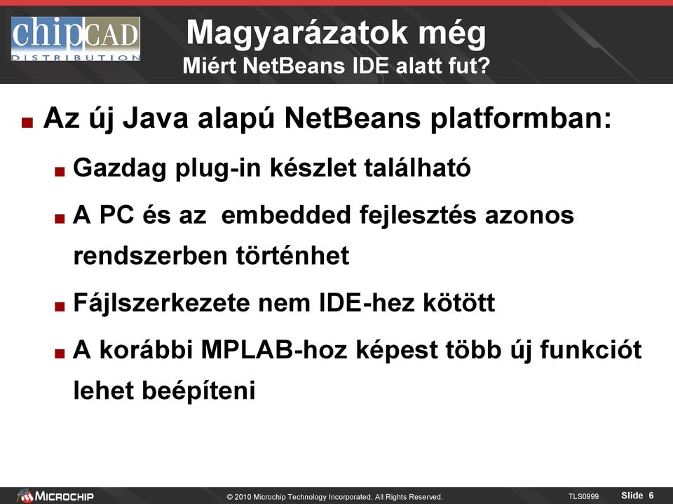embedded fejlesztés azonos rendszerben történhet Fájlszerkezete nem IDE-hez kötött A
