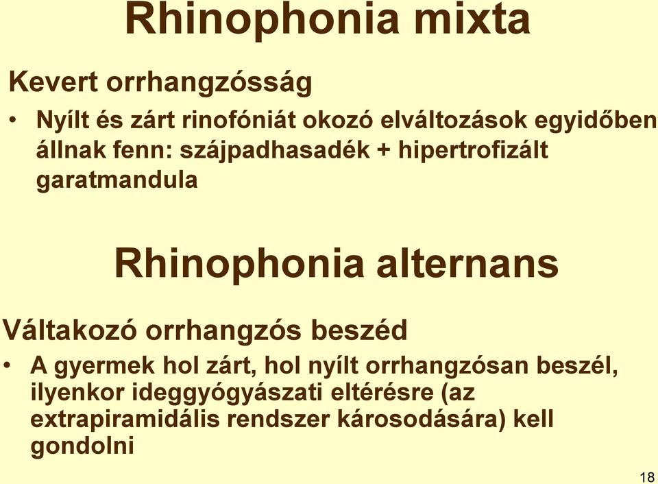 alternans Váltakozó orrhangzós beszéd A gyermek hol zárt, hol nyílt orrhangzósan