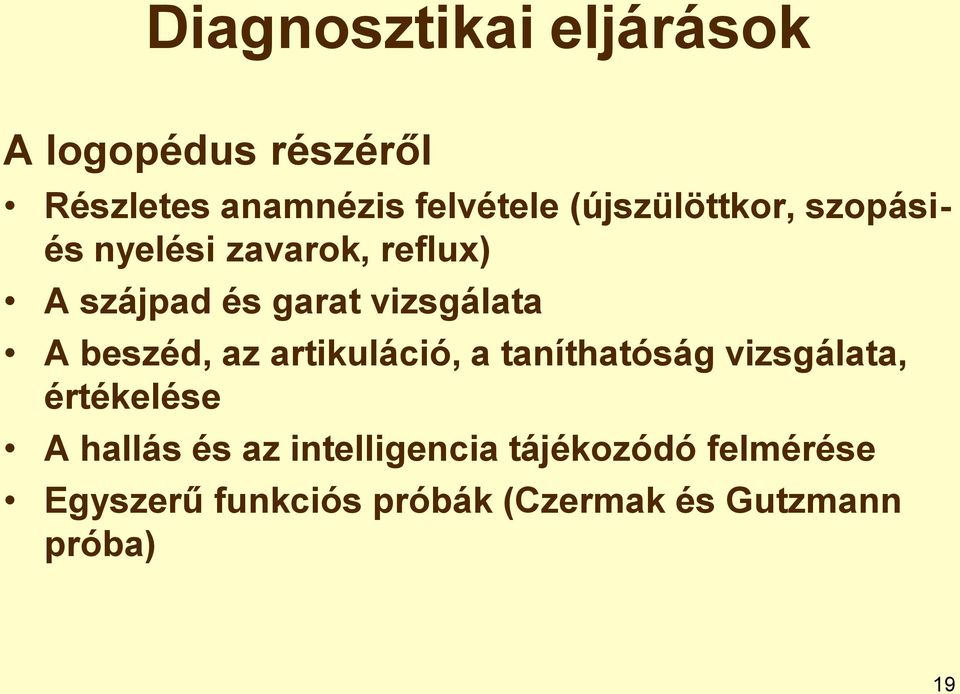 A beszéd, az artikuláció, a taníthatóság vizsgálata, értékelése A hallás és az