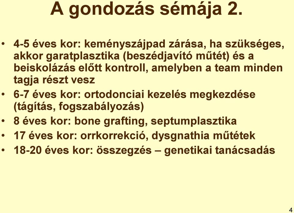 beiskolázás előtt kontroll, amelyben a team minden tagja részt vesz 6-7 éves kor: ortodonciai