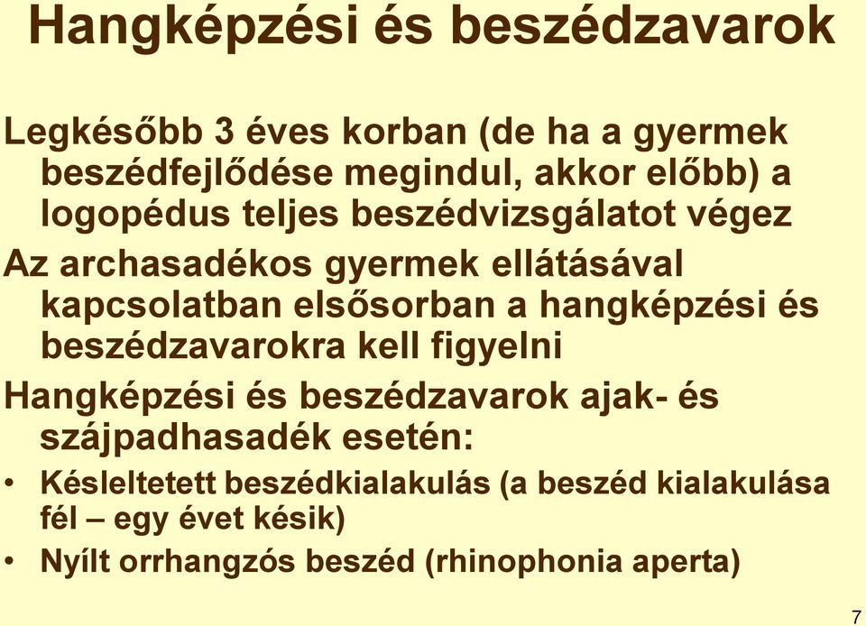 hangképzési és beszédzavarokra kell figyelni Hangképzési és beszédzavarok ajak- és szájpadhasadék esetén: