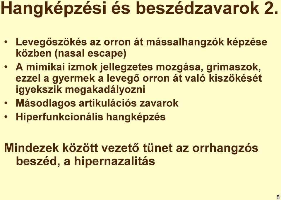 jellegzetes mozgása, grimaszok, ezzel a gyermek a levegő orron át való kiszökését