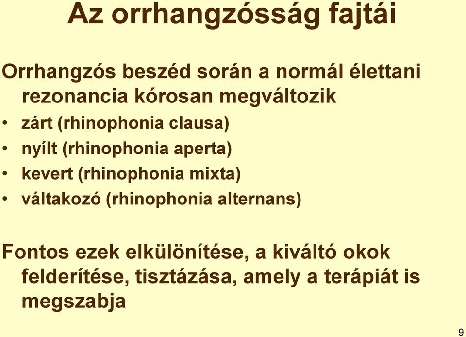 kevert (rhinophonia mixta) váltakozó (rhinophonia alternans) Fontos ezek