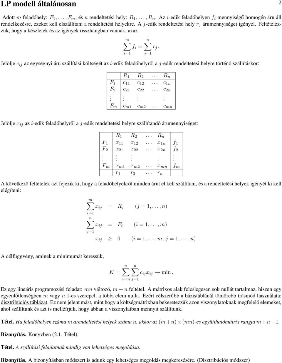 Feltételezzük, hogy a készletek és az igények összhangban vannak, azaz m f i = i=1 r j.